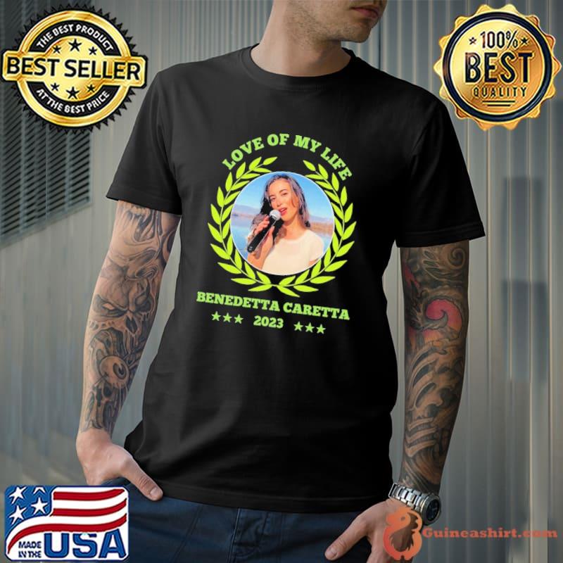 Love of my life Benedetta Caretta 2023 star shirt
