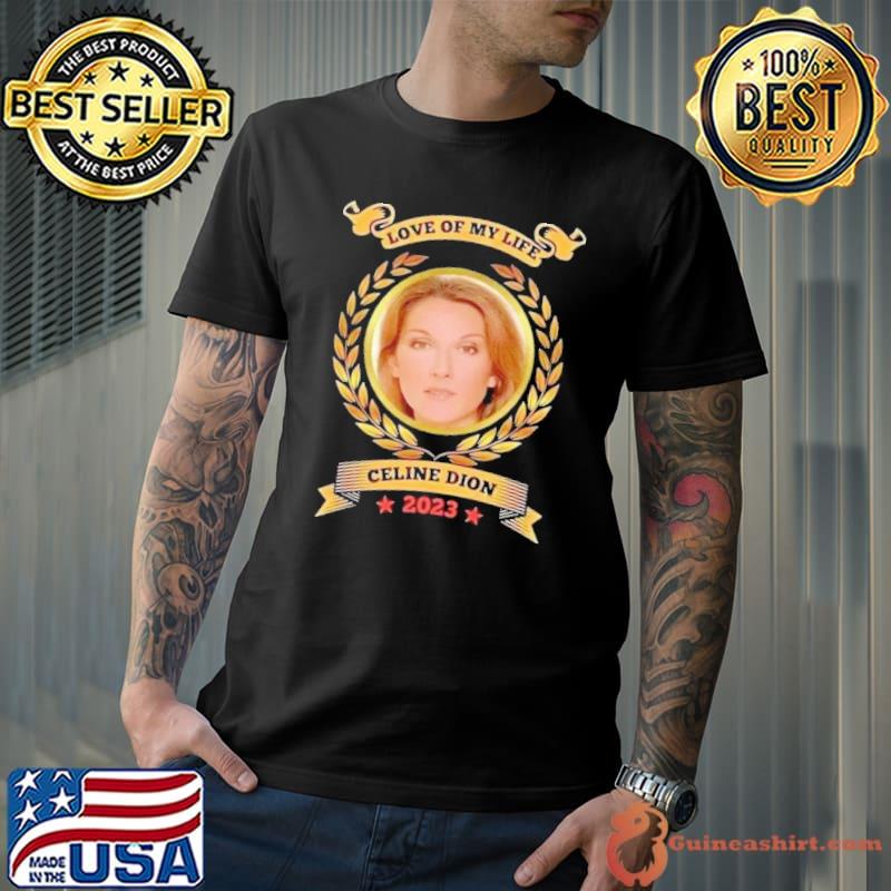 Love of my life celine dion 2023 shirt