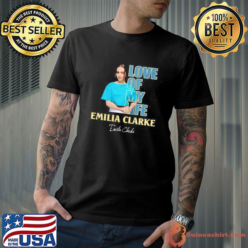 Love of my life Emilia Clarke signature shirt