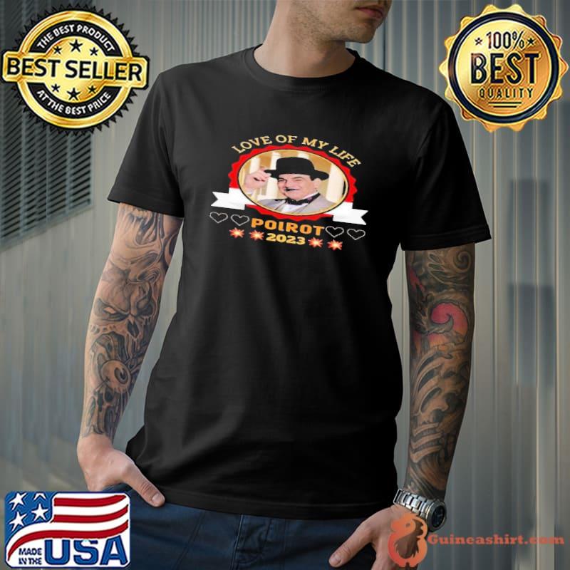 Love of my life Poirot 2023 shirt