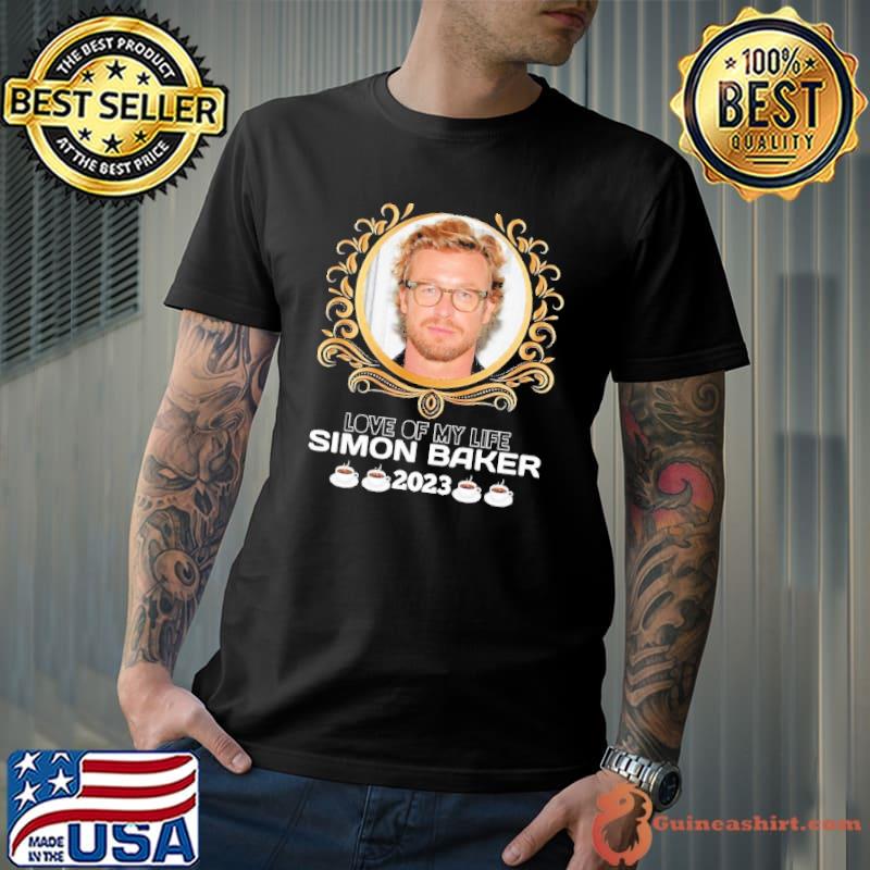Love of my life Simon Baker 2023 coffee shirt