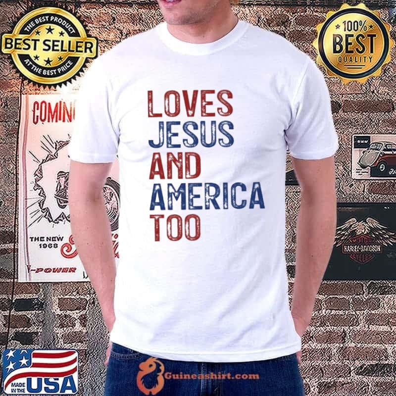 Loves Jesus And America Too shirt