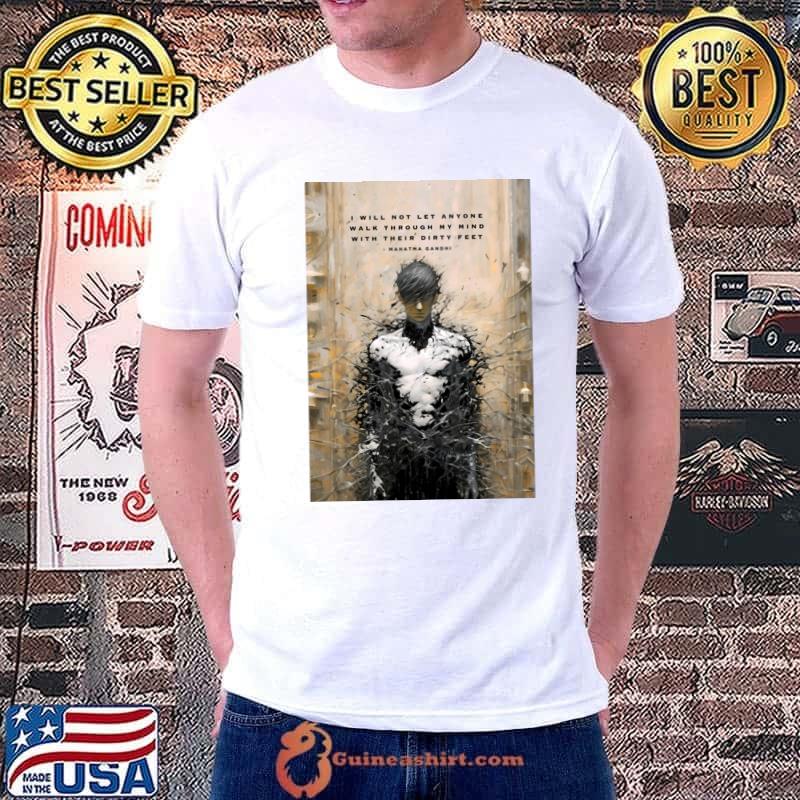 Mahatma Gandhi I Will Not Let Anyone Walk Through My Mind With Their Dirty Feet T-Shirt