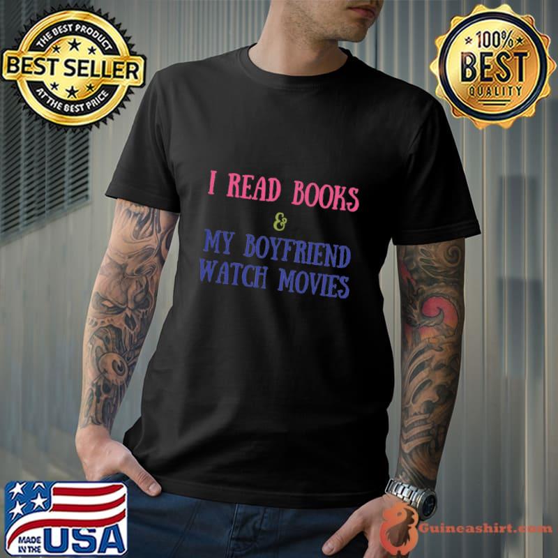 Me and my boyfriend I read books and my boyfriend watch movies T-Shirt