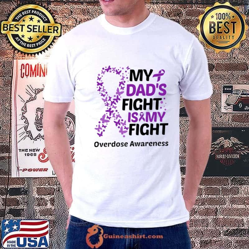 My Dad's Fight Is My Fight Overdose Awareness Butterflies T-Shirt