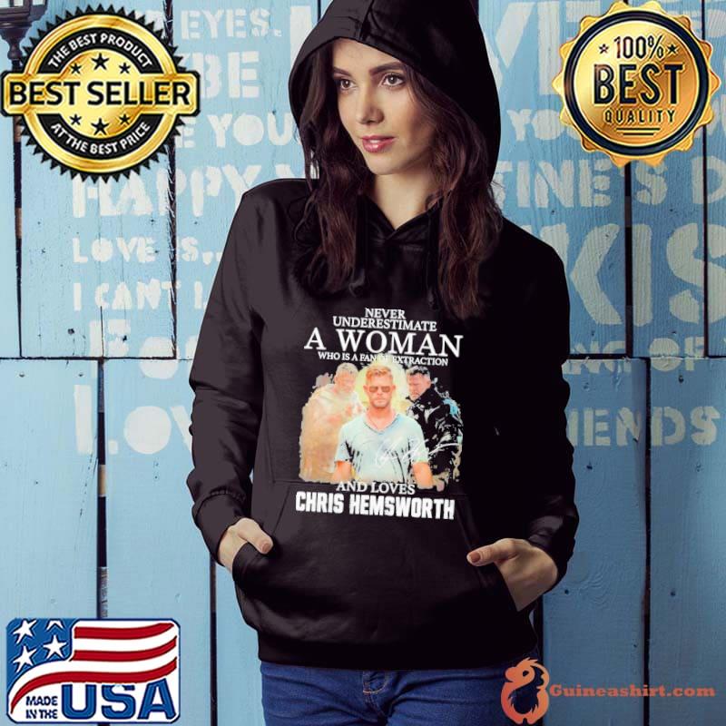 Never underestimate a woman who is a fan of extraction and loves Chris Hemsworth signatures s Hoodie