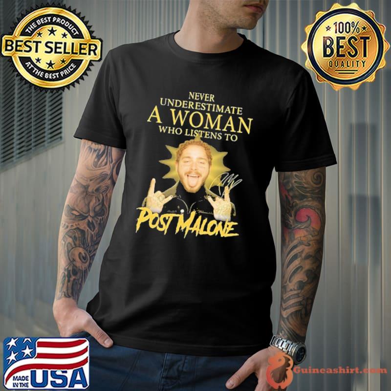 Never underestimate a woman who listens to Post Malone signature shirt