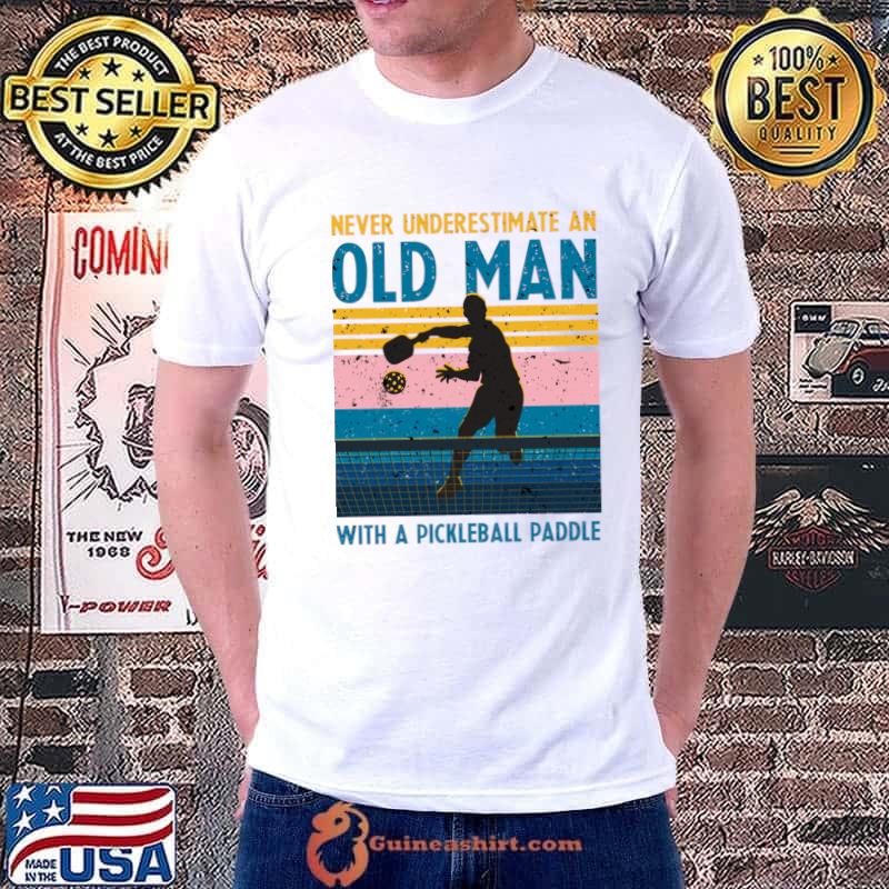 Never Underestimate An Old Man With A Pickleball Paddle Vintage T-Shirt