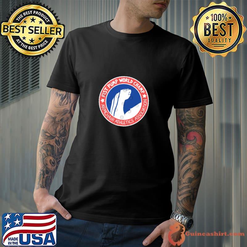 Nice fist Pump World Champ Armchair Athletics Association T-Shirt