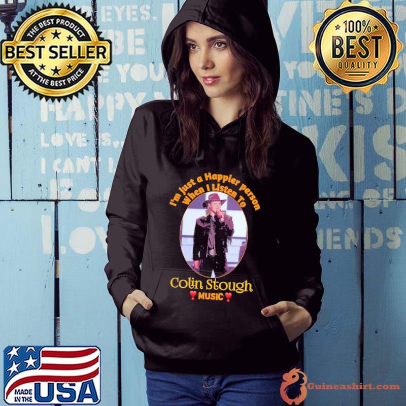 Nice just a happier person when listen to Colin Stough music s Hoodie