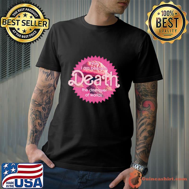 Now I Am Become Death The Destroyer Of Worlds Barbie T-Shirt