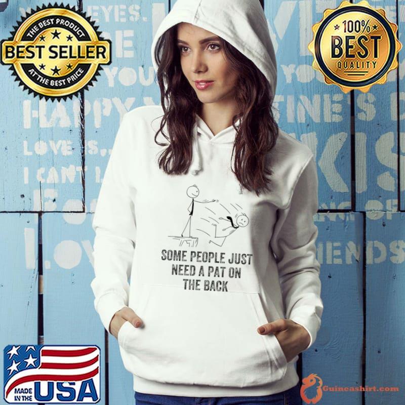 Pat On The Back Some People Just Need Adult Sarcastic T-Shirt Hoodie