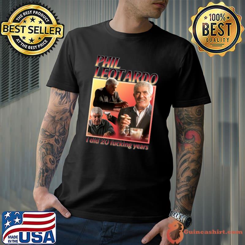 Phil Leotardo I Did 20 Fucking Years T-Shirt
