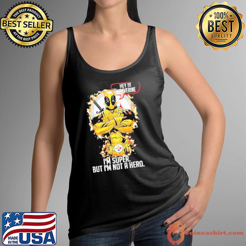 Pittsburgh Steelers hey wolverine i'm super but i'm not a hero deadpool  shirt - Guineashirt Premium ™ LLC