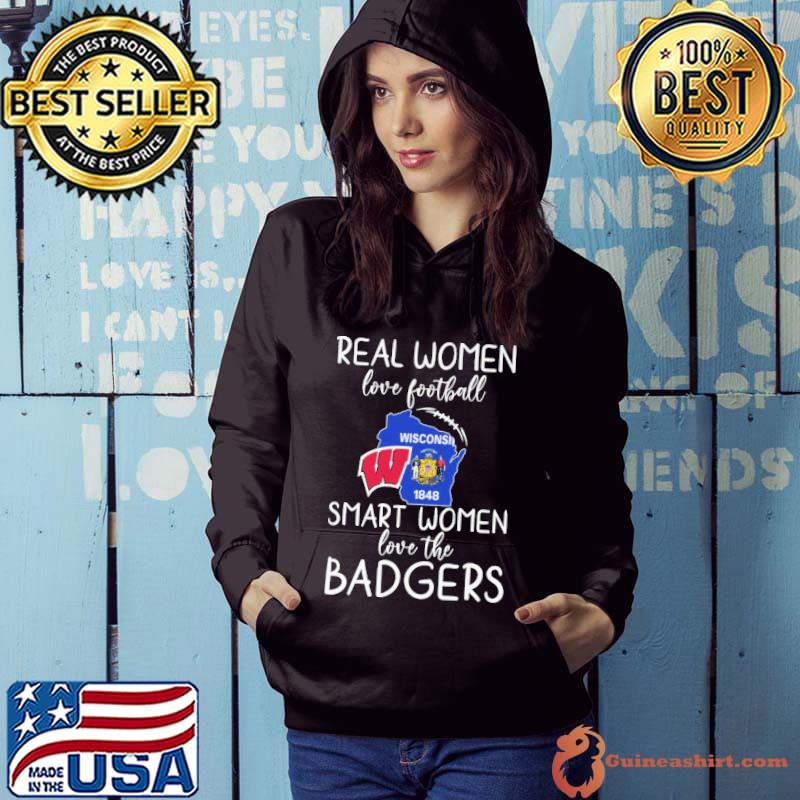 Real women love football smart women love the badgers s Hoodie