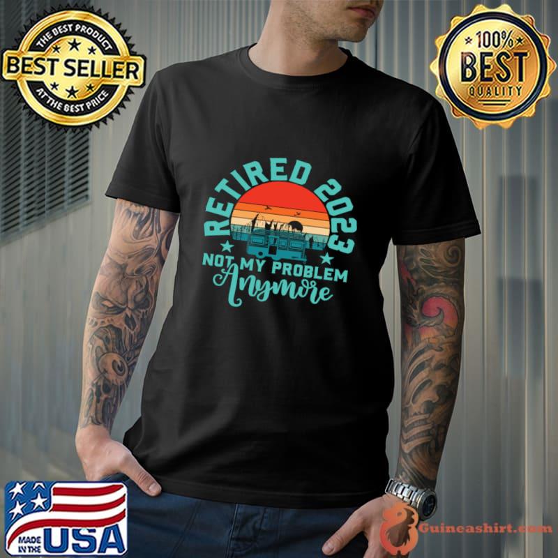 Retired 2023 Not My Problem Anymore Vintage Sunset T-Shirt