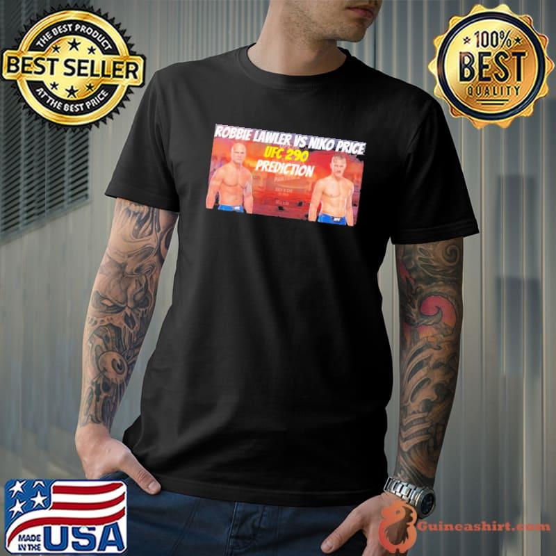 Robbie Lawler Vs Niko Price UFC 290 Prediction shirt