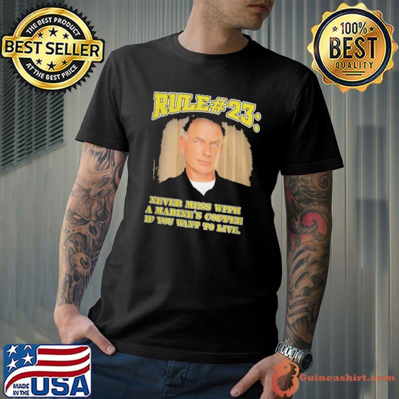 Rule 23 never mess with a marine's coffee if you want to live shirt