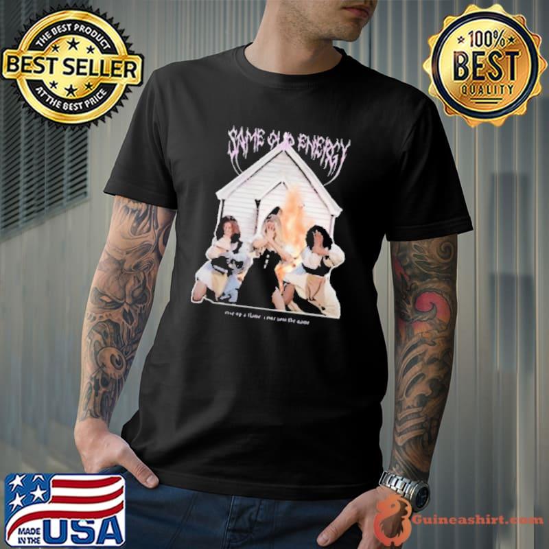Same Old Energy Rise Up A Flame Come Join The Game shirt