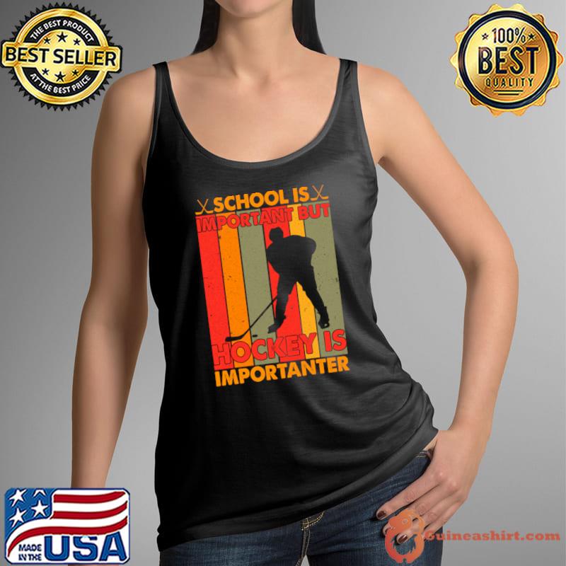 School is important but hockey is importanter vintage T-Shirt Tank Top