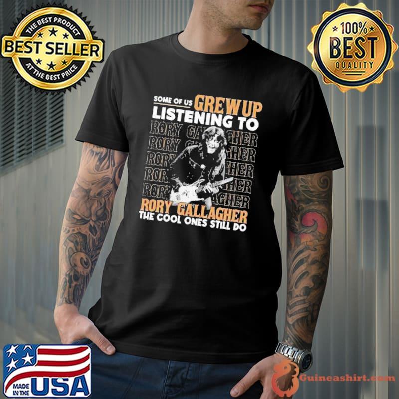 Some of us grew up listening to Rory Gallagher the cool ones still do shirt