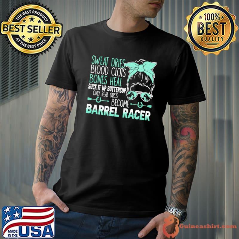 Sweat Dries Bones Heal Become Barrel Racer Messy Bun shirt