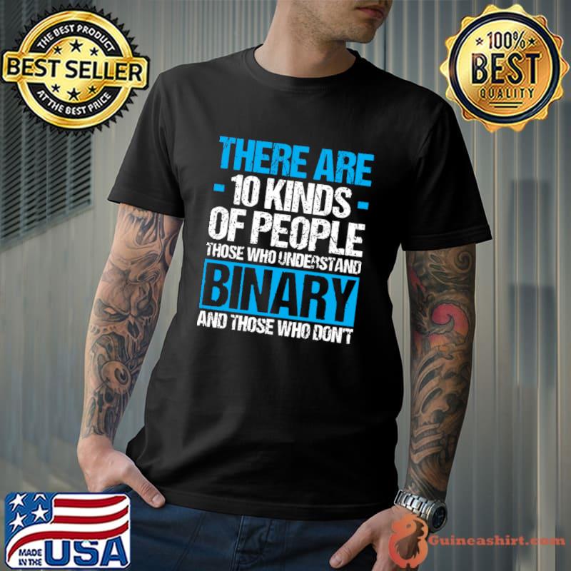 There are 10 kinds of peiople those who understand binary T-Shirt