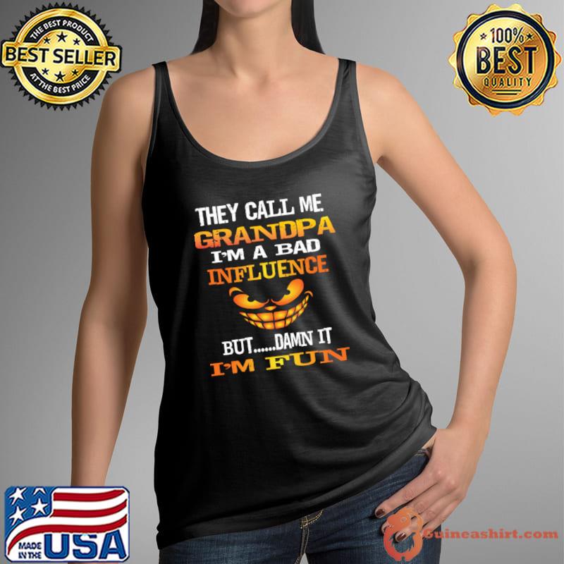 They Call Me Grandpa Im A Bad Influence But I'm Fun Halloween T-Shirt Tank Top