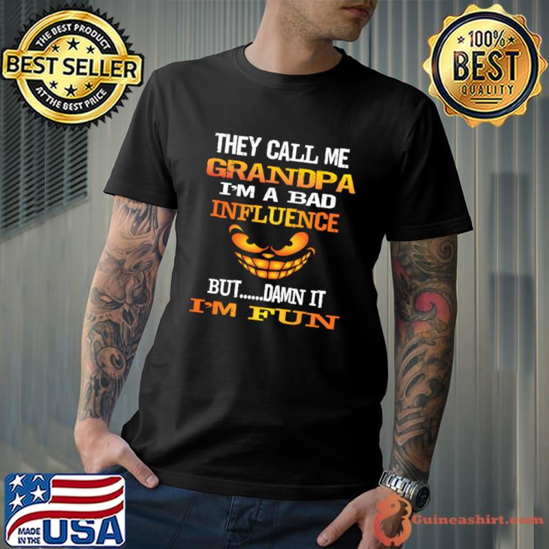 They Call Me Grandpa Im A Bad Influence But I'm Fun Halloween T-Shirt