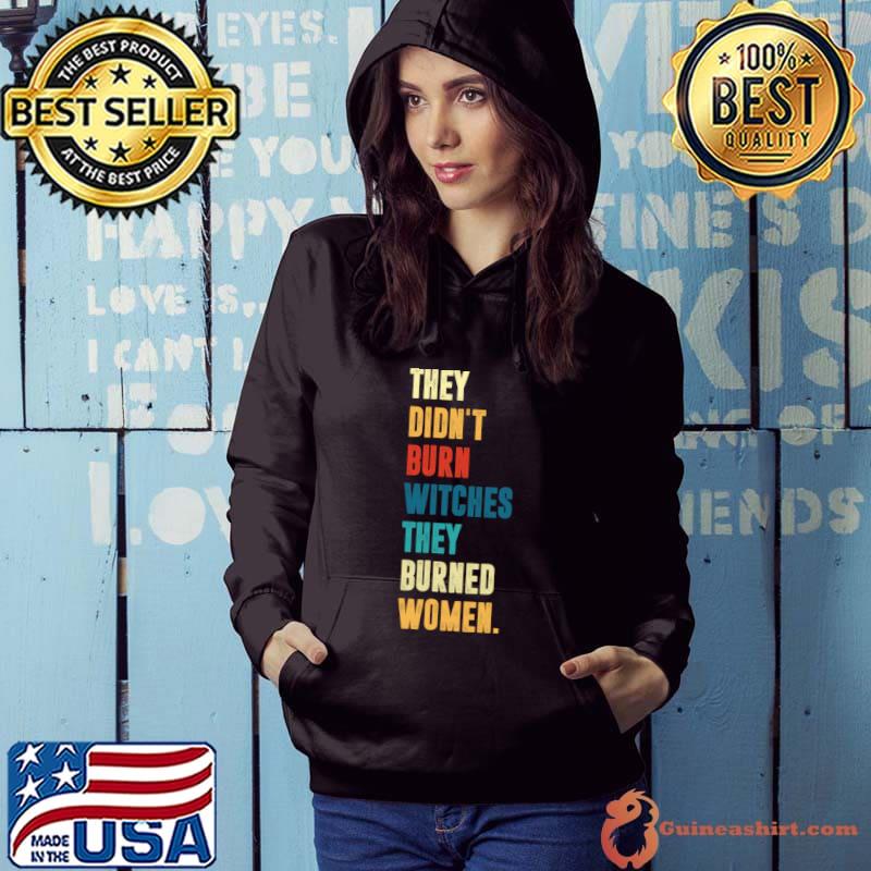 They Didn't Burn Witch They Burned Women Retro Prochoice Halloween T-Shirt
