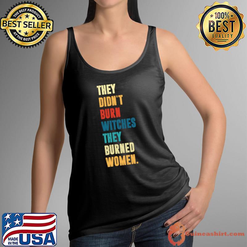They Didn't Burn Witch They Burned Women Retro Prochoice Halloween T-Shirt Tank Top