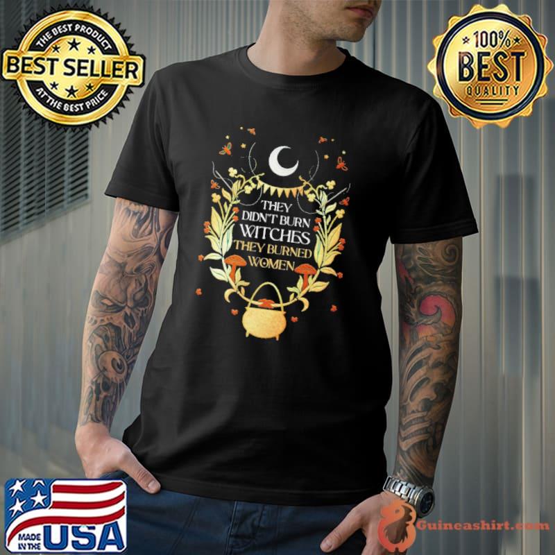 They Didn't Burn Witches Flower Feminist Witch shirt