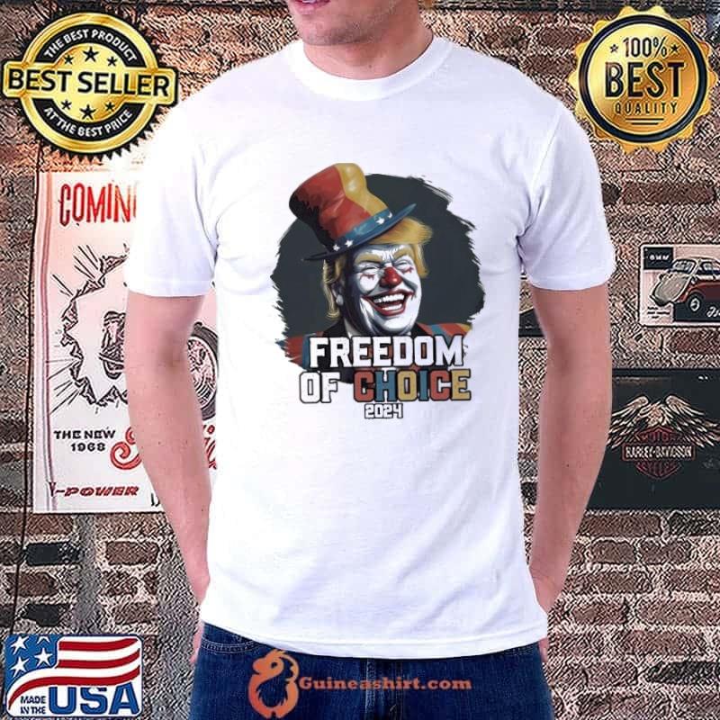Trump Clown Freedom Of Choice 2024 Shirt