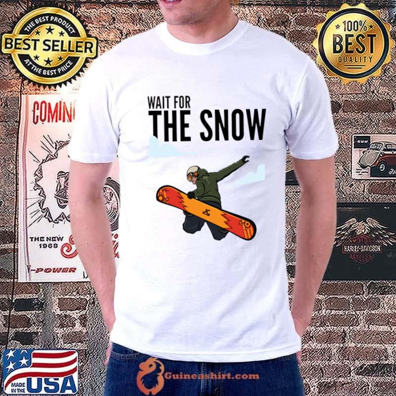Wait For The Snow T-Shirt