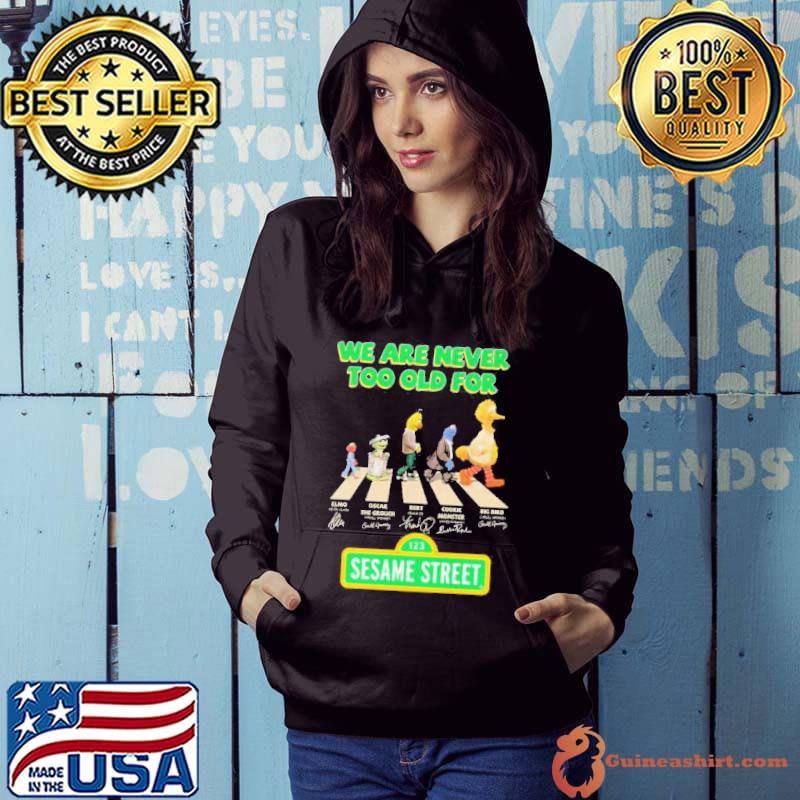 We are never too old for Sesame Street Abbey Road signatures shirt, hoodie,  sweater, long sleeve and tank top