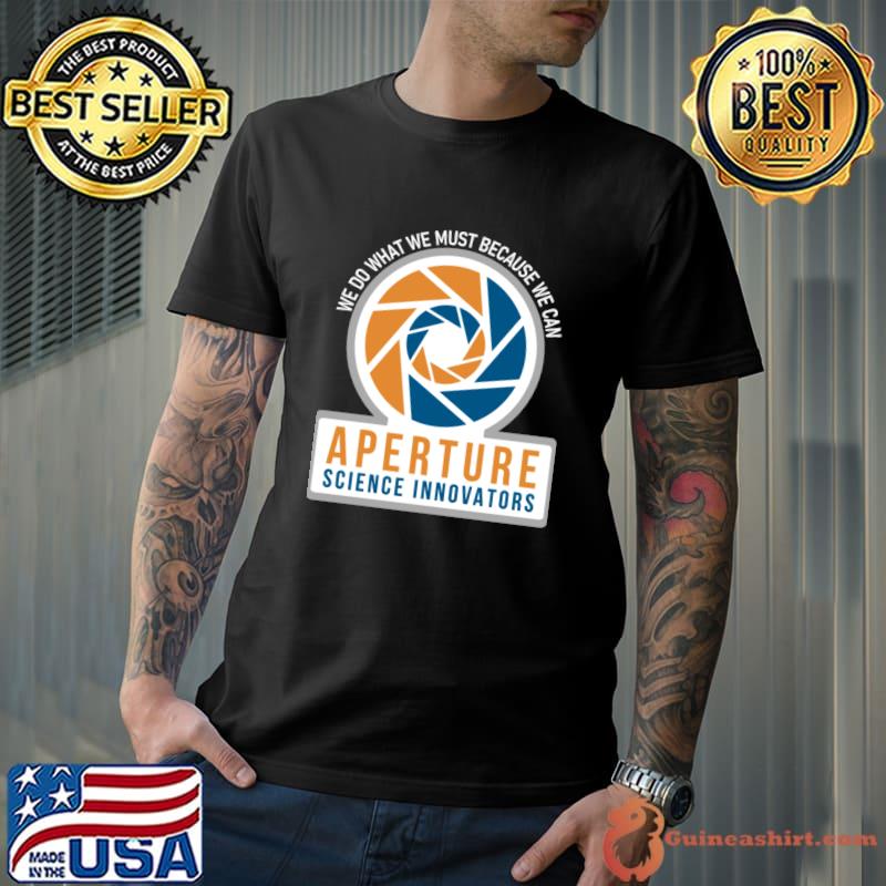 We Do What Must Because Can Aperture Science Innovators T-Shirt