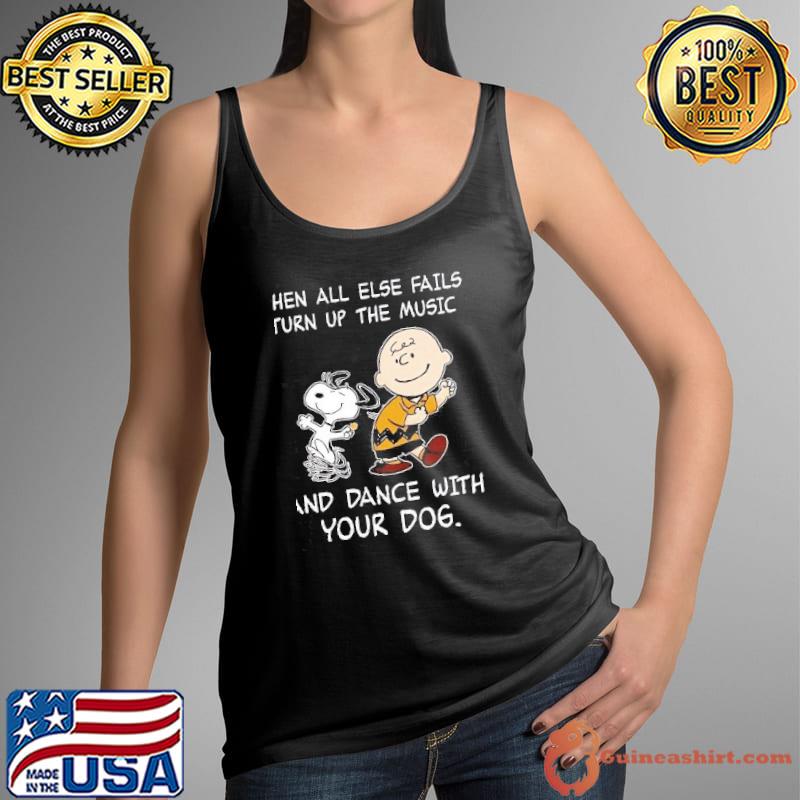 When all else fails turn up the music and dance with your dog snoopy and charlie s Tank Top