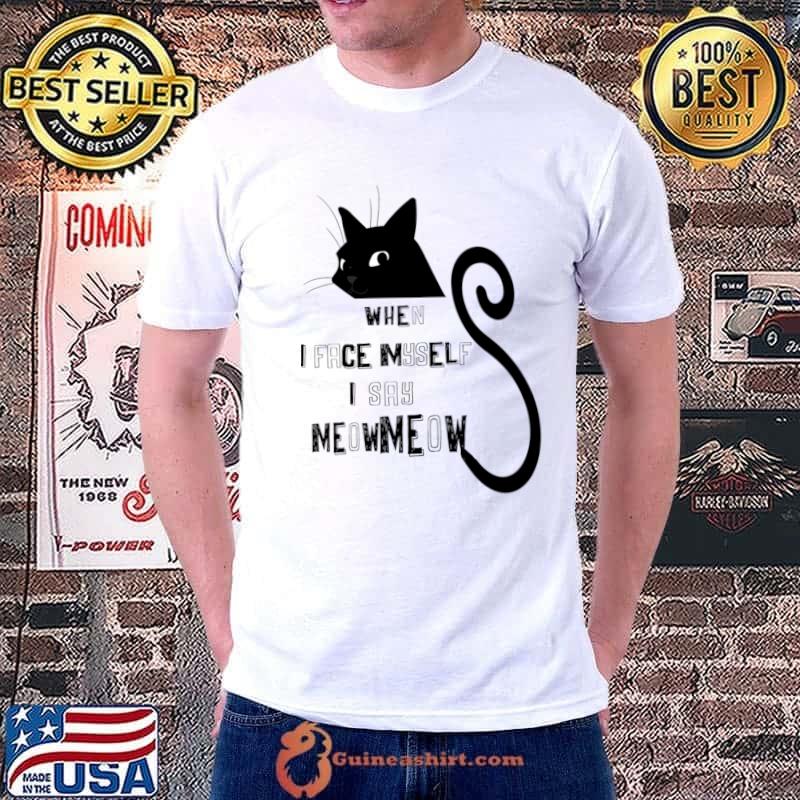 When I Face Myself I Say Meowmeow Anxiety Black Cat T-Shirt