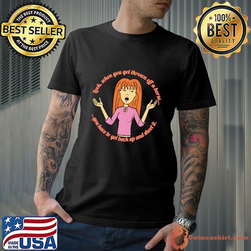 When you get thrown off a horse...you have Quinn Morgendorffer T-Shirt Unisex