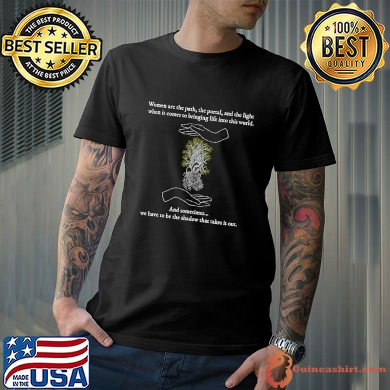 Women Are The Path The Portal And The Light Comes Bringing Life Into Build Mama a Coffin T-Shirt