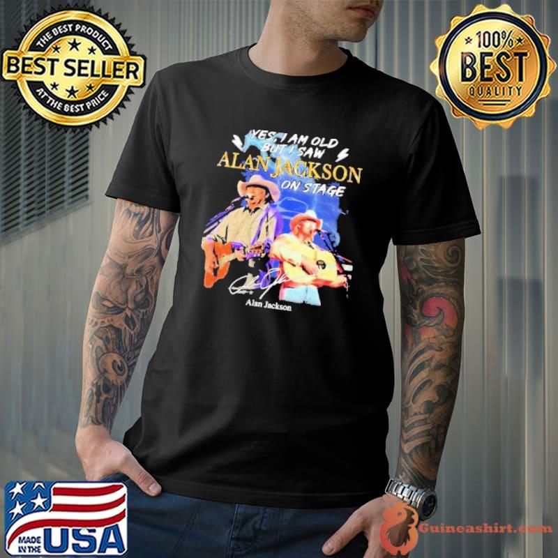 Yes am old but saw Alan Jackson on stage signature shirt