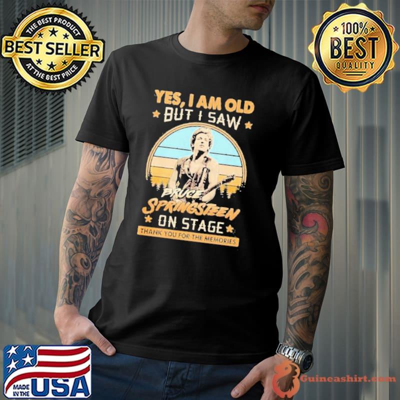 Yes I am old but I saw Bruce Springsteen on stage memories vintage shirt