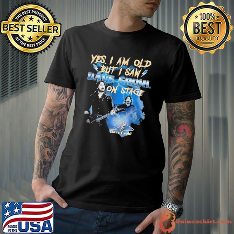 Yes i am old but i saw Dave Grohl on stage signature play guitar shirt
