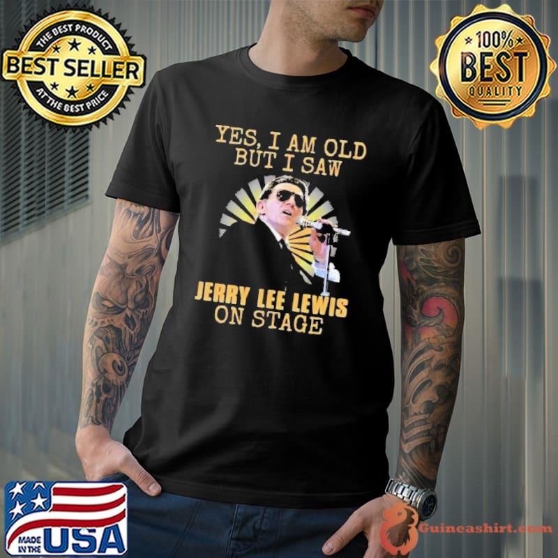 Yes i am old but i saw Jerry Lee Lewis on stage singer shirt