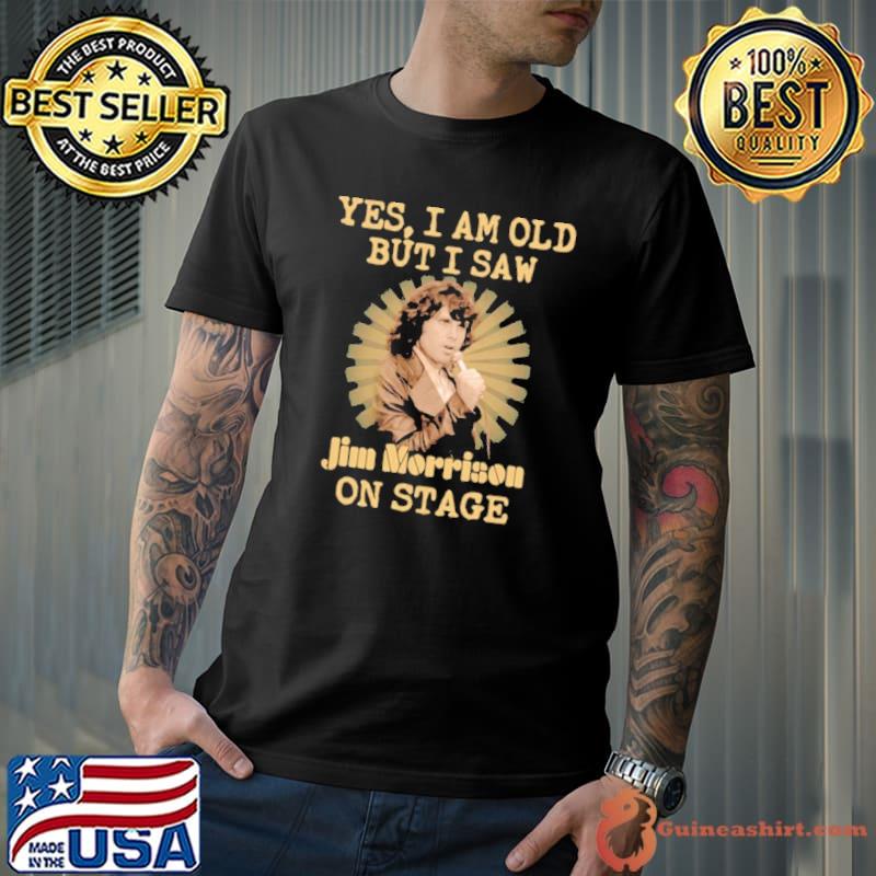 Yes I am old but I saw Jim Morrison on stage shirt