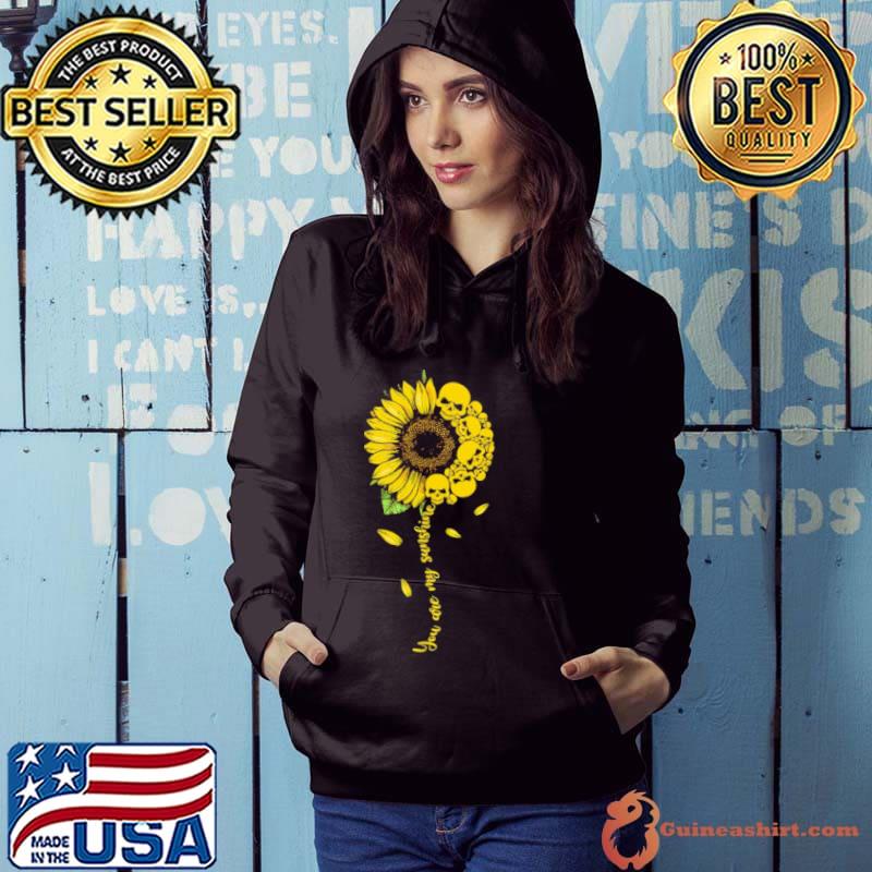You are my sunshine skull sunflower s Hoodie