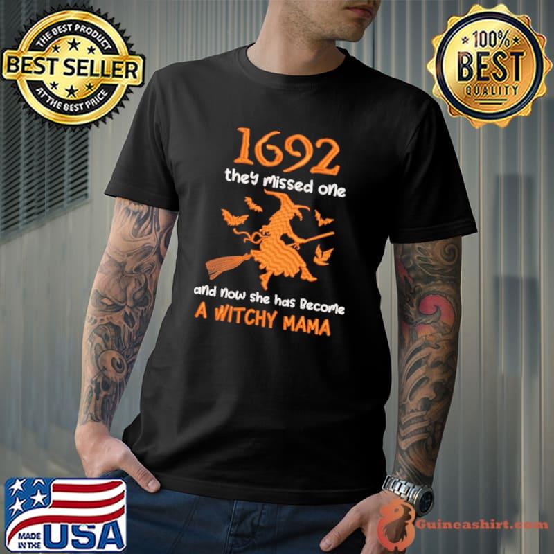 1692 they missed one and now she has become a witchy mama halloween shirt