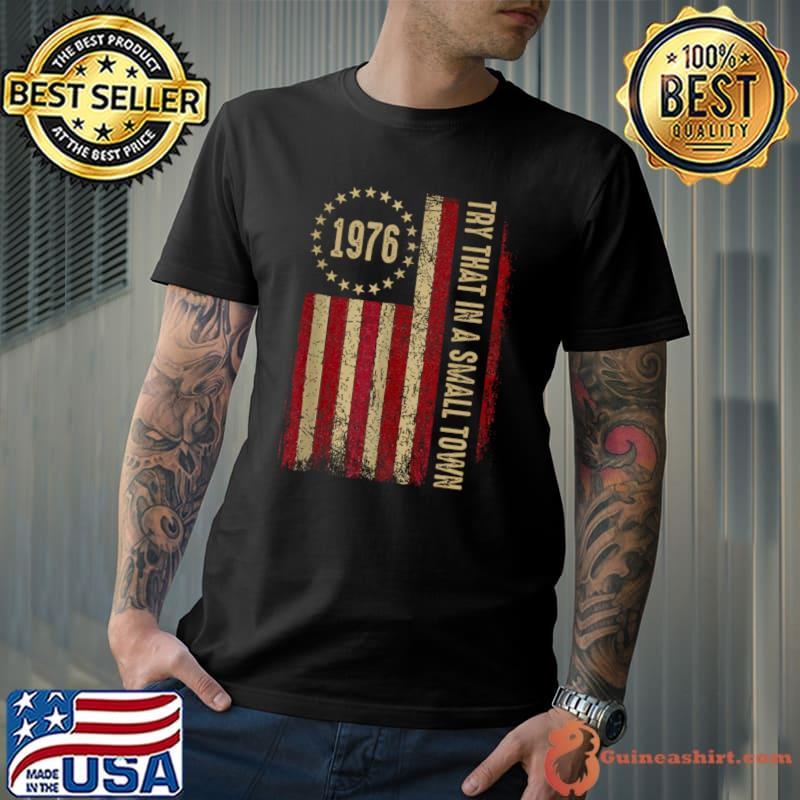 1976 Try That In A Small Town American Flag Retro T-Shirt