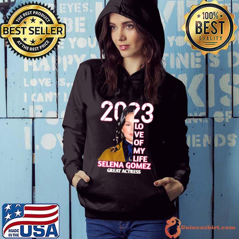 2023 love of my life Selena Gomez great actress shirt