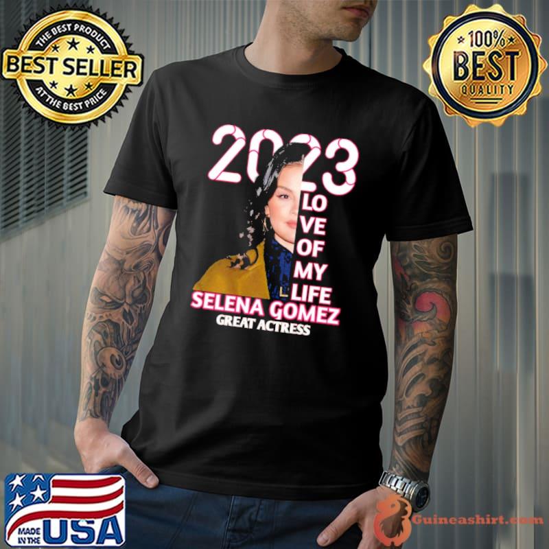 2023 love of my life Selena Gomez great actress s Unisex